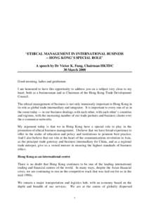 ‘ETHICAL MANAGEMENT IN INTERNATIONAL BUSINESS -- HONG KONG’S SPECIAL ROLE’ A speech by Dr Victor K. Fung, Chairman HKTDC 30 March 2000 Good morning, ladies and gentlemen. I am honoured to have this opportunity to a