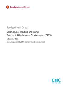 Bendigo Invest Direct  Exchange Traded Options Product Disclosure Statement (PDS) 1 December 2015 A service provided by CMC Markets Stockbroking Limited