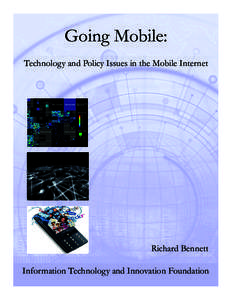 Going Mobile: Technology and Policy Issues in the Mobile Internet Richard Bennett Information Technology and Innovation Foundation