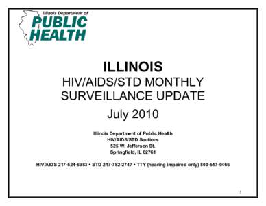 ILLINOIS HIV/AIDS/STD MONTHLY SURVEILLANCE UPDATE July 2010 Illinois Department of Public Health HIV/AIDS/STD Sections