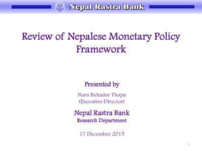 Review of Nepalese Monetary Policy Framework Presented by Nara Bahadur Thapa (Executive Director)