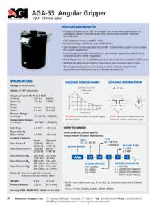 AGA-53 Angular Gripper 180° Three Jaw FEATURES AND BENEFITS • Grippers provide up to 180º of angular jaw travel allowing the jaws to completely retract from the work area eliminating another required