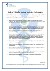 Code of Ethics for Medical Radiation Technologists This Code of Ethics is to act as a guide to any medical radiation technologist registered with the Medical Radiation Technologists Board. It is to assist medical radiati
