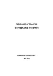 RADIO CODE OF PRACTICE ON PROGRAMME STANDARDS COMMUNICATIONS AUTHORITY MAY 2014