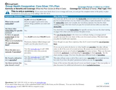 Group Health Cooperative: Core Silver 73% Plan Summary of Benefits and Coverage: What this Plan Covers & What it Costs Coverage Period: [removed]to[removed]Coverage for: Individual & Family | Plan Type: HMO