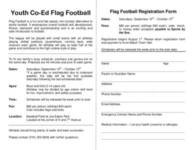 Youth Co-Ed Flag Football Flag Football is a fun and fast paced, non-contact alternative to tackle football. It emphasizes overall football skill development, fitness, teamwork and sportsmanship and is an exciting and sa