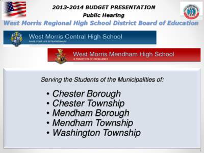 [removed]BUDGET PRESENTATION Public Hearing West Morris Regional High School District Board of Education  Serving the Students of the Municipalities of: