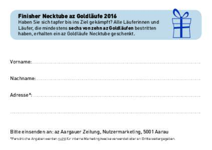 Finisher Necktube az GoldläufeHaben Sie sich tapfer bis ins Ziel gekämpft? Alle Läuferinnen und Läufer, die mindestens sechs von zehn az Goldläufen bestritten haben, erhalten ein az Goldläufe Necktube gesche