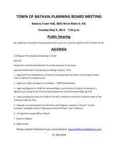 TOWN OF BATAVIA PLANNING BOARD MEETING Batavia Town Hall, 3833 West Main St. Rd. Tuesday May 6, 2014 7:30 p.m. Public Hearing Re-subdivision of land for the proposed construction of a new fire station at 5017 Clinton St.