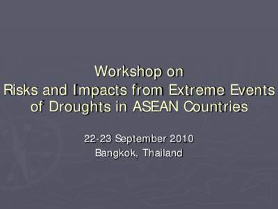 Workshop on  Risks and Impacts from Extreme Events  of Droughts in ASEAN Countries