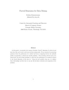 Fractal Dimension for Data Mining Krishna Kumaraswamy [removed] Center for Automated Learning and Discovery School of Computer Science