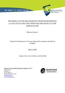 ENSURING SUSTAINABLE BENEFITS FROM BOOM PERIODS: A CASE STUDY FOR LONG TERM HOUSING POLICY IN THE BOWEN BASIN Milestone Report 1