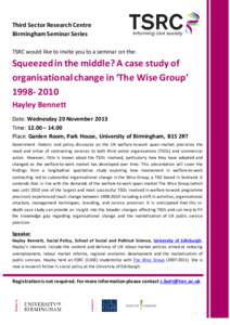 Third Sector Research Centre Birmingham Seminar Series TSRC would like to invite you to a seminar on the: Squeezed in the middle? A case study of organisational change in ‘The Wise Group’