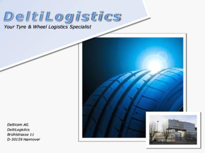 Your Tyre & Wheel Logistics Specialist  Delticom AG DeltiLogistics Brühlstrasse 11 DHannover