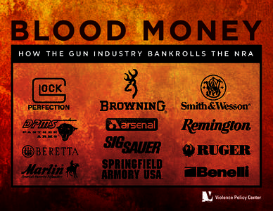 BLOOD MONE Y HOW THE GUN INDUSTRY BANKROLLS THE NRA Blood Money How the Gun Industry Bankrolls the NRA