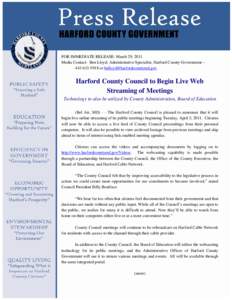 FOR IMMEDIATE RELEASE: March 29, 2011 Media Contact: Ben Lloyd, Administrative Specialist, Harford County Government – [removed]or [removed] Harford County Council to Begin Live Web Streaming of M