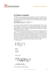 Runristade lösföremål från Sigtuna  Sl 40 Sigtuna, Långgränd Litteratur: H. Gustavson, Verksamheten vid Runverket. Stockholm, i: Nytt om runer, publ. 1997), s. 17; A. Wikström, Up. Sigtuna Långgränd. Ra