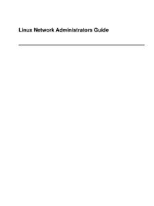 Linux Network Administrators Guide  Linux Network Administrators Guide Table of Contents 1. Purpose and Audience for This Book.............................................................................................