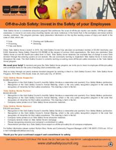 Off-the-Job Safety: Invest in the Safety of your Employees Take Safety Home is a statewide education program that addresses the issue of off-the-job injuries and deaths. Off-the-job safety awareness is crucial to our sta