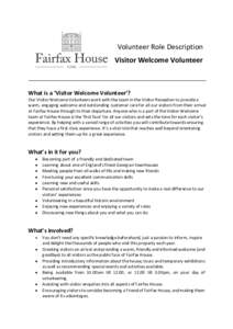 Volunteer Role Description Visitor Welcome Volunteer _________________________________________________________ What is a ‘Visitor Welcome Volunteer’? Our Visitor Welcome Volunteers work with the team in the Visitor R