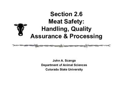 Section 2.6 Meat Safety: Handling, Quality Assurance & Processing  John A. Scanga