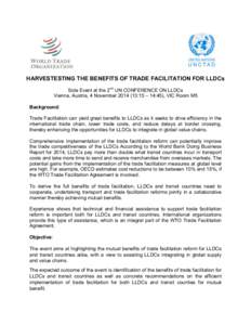    HARVESTESTING THE BENEFITS OF TRADE FACILITATION FOR LLDCs Side Event at the 2nd UN CONFERENCE ON LLDCs Vienna, Austria, 4 November:15 – 14:45), VIC Room M5 Background: