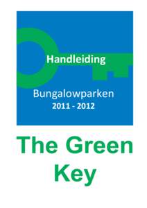 Handleiding Bungalowparken Voorwoord: De Green Key, hét keurmerk voor milieuvriendelijke bedrijven in de toerisme- en recreatiebranche,