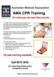 Australian Medical Association  AMA CPR Training It’s what you do next that counts… The AMA CPR course provides participants with the skills and knowledge required to perform