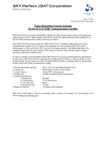 News Release  June 15, 2011 SKY Perfect JSAT Corporation  Notice Regarding Launch Schedule