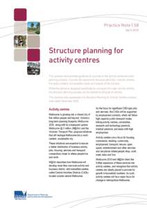 Practice Note | 58 April 2010 Structure planning for activity centres This practice note provides guidance to councils on the activity centre structure