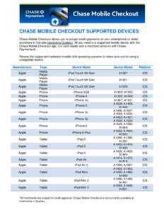 CHASE MOBILE CHECKOUT SUPPORTED DEVICES Chase Mobile Checkout allows you to accept credit payments on your smartphone or tablet, anywhere in Canada (excluding Quebec). All you need is a supported mobile device with the C