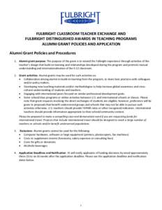 FULBRIGHT CLASSROOM TEACHER EXCHANGE AND FULBRIGHT DISTINGUISHED AWARDS IN TEACHING PROGRAMS ALUMNI GRANT POLICIES AND APPLICATION Alumni Grant Policies and Procedures 1. Alumni grant purpose: The purpose of the grant is