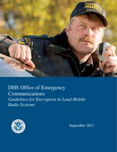 DHS Office of Emergency Communications Guidelines for Encryption in Land Mobile Radio Systems  September 2013