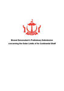 Brunei Darussalam’s Preliminary Submission concerning the Outer Limits of its Continental Shelf