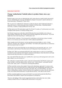 Press release from the British Sociological Association Wednesday 23 April 2014 Change ‘authoritarian’ football culture to produce future stars, says research Premier League soccer stars are subjecting their club’s