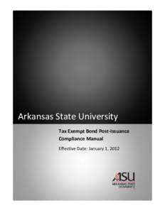 Arkansas State University Tax Exempt Bond Post-Issuance Compliance Manual Effective Date: January 1, 2012  Arkansas State University System Post-Issuance Compliance Policy Manual