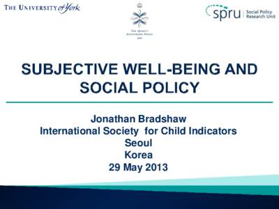 Jonathan Bradshaw International Society for Child Indicators Seoul Korea 29 May 2013