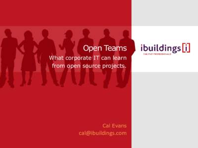 Open Teams What corporate IT can learn from open source projects. Cal Evans