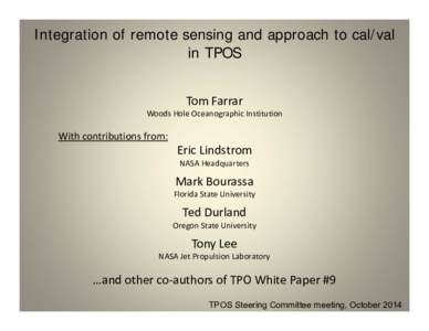 Integration of remote sensing and approach to cal/val in TPOS Tom Farrar Woods Hole Oceanographic Institution  With contributions from: