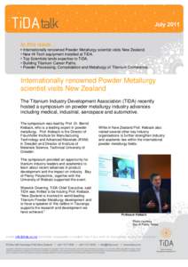 July 2011 In this issue… • Internationally renowned Powder Metallurgy scientist visits New Zealand. • New Hi-Tech equipment installed at TiDA. • Top Scientists lends expertise to TiDA. • Building Titanium Caree