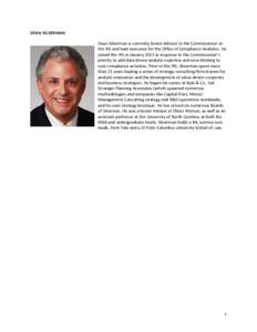 DEAN SILVERMAN Dean Silverman is currently Senior Advisor to the Commissioner at the IRS and lead executive for the Office of Compliance Analytics. He joined the IRS in January 2011 in response to the Commissioner’s pr