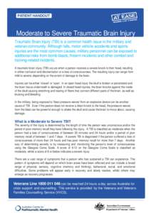 PATIENT HANDOUT  Moderate to Severe Traumatic Brain Injury Traumatic Brain Injury (TBI) is a common health issue in the military and veteran community. Although falls, motor vehicle accidents and sports injuries are the 