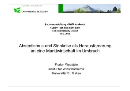   Fachveranstaltung	
  «BWB	
  konkret»	
   «Sorry	
  –	
  ich	
  bin	
  nicht	
  da!»	
   Schloss	
  Ebenrain,	
  Sissach	
   	
  