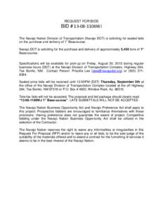 REQUEST FOR BIDS  BID # 13-08-1106WJ The Navajo Nation Division of Transportation (Navajo DOT) is soliciting for sealed bids on the purchase and delivery of 1” Basecourse. Navajo DOT is soliciting for the purchase and 