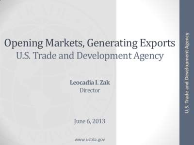 U.S. Trade and Development Agency Leocadia I. Zak Director June 6, 2013 www.ustda.gov
