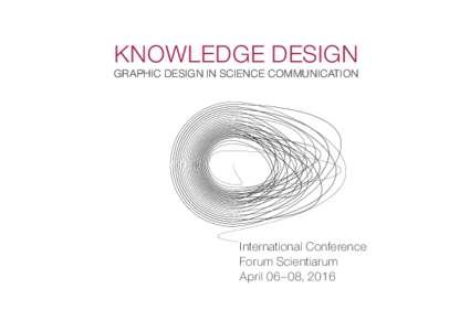 KNOWLEDGE DESIGN  GRAPHIC DESIGN IN SCIENCE COMMUNICATION International Conference Forum Scientiarum