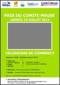 PRIX DU COMITE MEUSE SAMEDI 19 JUILLET 2014 VELODROME DE COMMERCY Dossards à 13h30 - Première course à 14h30 