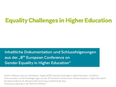 Equality Challenges in Higher Education  Inhaltliche Dokumentation und Schlussfolgerungen aus der „8th European Conference on Gender Equality in Higher Education“ Quelle: Hofbauer, Johanna; Wroblewski, Angela (2015):