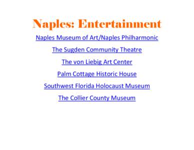 Naples: Entertainment Naples Museum of Art/Naples Philharmonic The Sugden Community Theatre The von Liebig Art Center Palm Cottage Historic House Southwest Florida Holocaust Museum