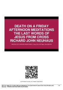 DEATH ON A FRIDAY AFTERNOON MEDITATIONS THE LAST WORDS OF JESUS FROM CROSS RICHARD JOHN NEUHAUS WWOM10-PDF-DOAFAMTLWOJFCRJN24 | 5 Aug, 2016 | 98 Pages | Size 3,800 KB